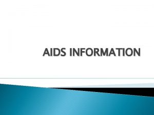 AIDS INFORMATION AIDS INFORMATION AIDS Stands for acquired