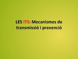 LES ITS Mecanismes de transmissi i prevenci ADVERTNCIA