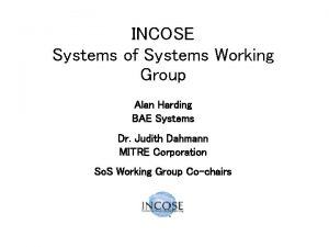 INCOSE Systems of Systems Working Group Alan Harding