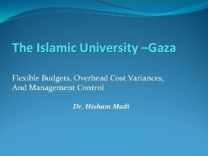 The Islamic University Gaza Flexible Budgets Overhead Cost