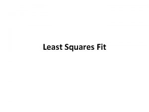 Least Squares Fit A regression line is a