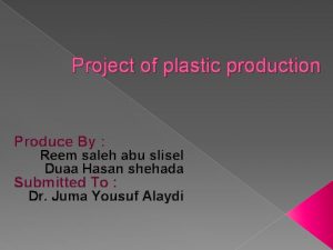 Project of plastic production Produce By Reem saleh