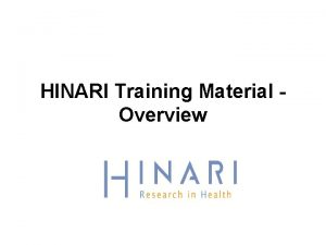 HINARI Training Material Overview HINARI Training Material HINARI