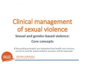 Clinical management of sexual violence Sexual and genderbased