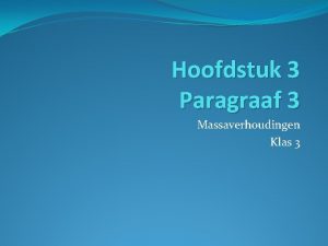 Hoofdstuk 3 Paragraaf 3 Massaverhoudingen Klas 3 Massabehoud