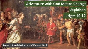 Adventure with God Means Change Jephthah Judges 10