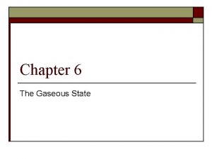 Chapter 6 The Gaseous State An Overview of