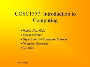 COSC 1557 Introduction to Computing Haibin Zhu Ph