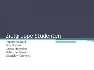 Zielgruppe Studenten Amandine Bour Kamil Karol Lukas Honecker