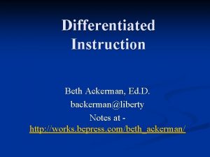 Differentiated Instruction Beth Ackerman Ed D backermanliberty Notes