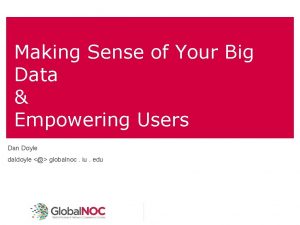 Making Sense of Your Big Data Empowering Users