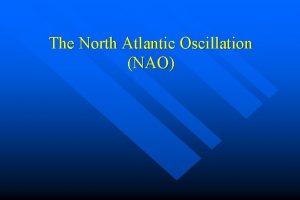 The North Atlantic Oscillation NAO Atmospheric Effects of