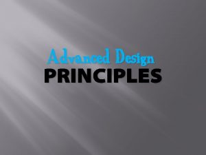 Advanced Design PRINCIPLES The Four Basic Principles These