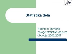 Statistika dela Redne in razvojne naloge statistike dela