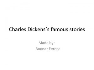 Charles Dickenss famous stories Made by Bodnar Ferenc