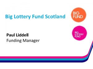 Big Lottery Fund Scotland Paul Liddell Funding Manager