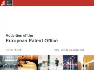 Activities of the European Patent Office Jeremy Philpott