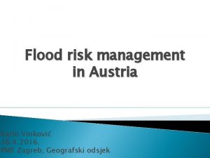 Flood risk management in Austria Karlo Vinkovi 18
