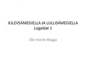 JULEVSMEGIELLA JA LULLISMEGIELLA Logaldat 1 Ole Henrik Magga