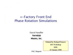 Factory Front End Phase Rotation Simulations David Neuffer