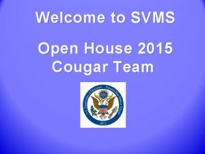 Welcome to SVMS Open House 2015 Cougar Team