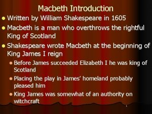 Macbeth Introduction l Written by William Shakespeare in