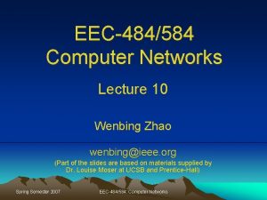 EEC484584 Computer Networks Lecture 10 Wenbing Zhao wenbingieee