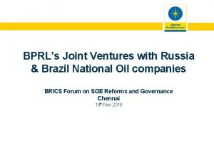 BPRLs Joint Ventures with Russia Brazil National Oil