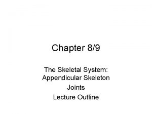 Chapter 89 The Skeletal System Appendicular Skeleton Joints