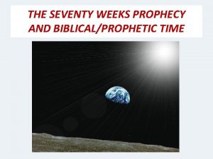 THE SEVENTY WEEKS PROPHECY AND BIBLICALPROPHETIC TIME This