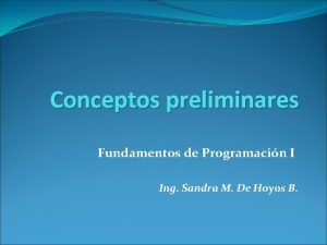 Conceptos preliminares Fundamentos de Programacin I Ing Sandra