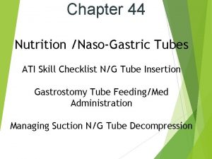 Chapter 44 Nutrition NasoGastric Tubes ATI Skill Checklist