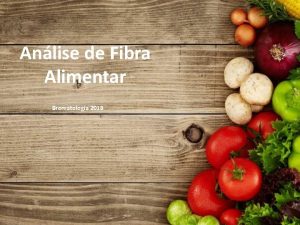 Anlise de Fibra Alimentar Bromatologia 2018 Introduo Quimicamente