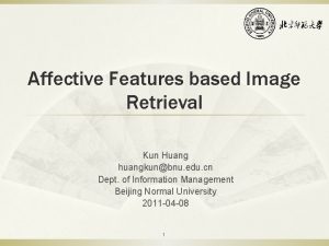 Affective Features based Image Retrieval Kun Huang huangkunbnu