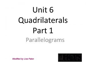 Unit 6 Quadrilaterals Part 1 Parallelograms Modified by