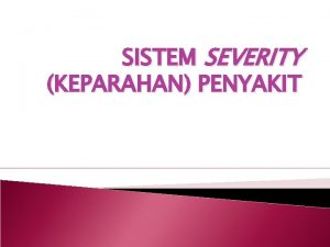 SISTEM SEVERITY KEPARAHAN PENYAKIT KOMPLEKSITAS CASEMIX MENUNJUKKAN PERBEDAAN