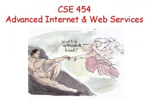 CSE 454 Advanced Internet Web Services CSE 454