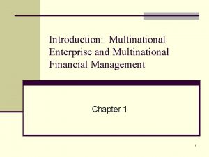 Introduction Multinational Enterprise and Multinational Financial Management Chapter
