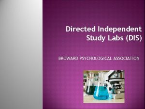 Directed Independent Study Labs DIS BROWARD PSYCHOLOGICAL ASSOCIATION