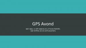 GPS Avond HOE HAAL IK HET MAXIMUM UIT