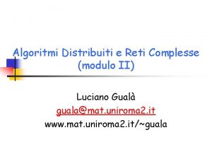 Algoritmi Distribuiti e Reti Complesse modulo II Luciano