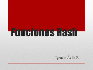 Funciones Hash Ignacio vila F Funciones Hash Se