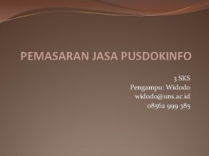 PEMASARAN JASA PUSDOKINFO 3 SKS Pengampu Widodo widodouns