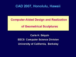 CAD 2007 Honolulu Hawaii ComputerAided Design and Realization