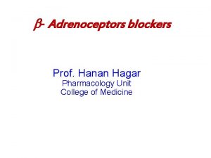 Adrenoceptors blockers Prof Hanan Hagar Pharmacology Unit College