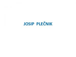 JOSIP PLENIK Josip Plenik modernista 1872 v Lublani