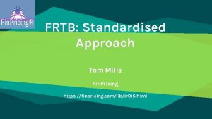 FRTB Standardised Approach Tom Mills Fin Pricing https