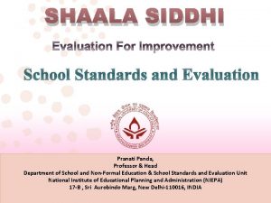 SHAALA SIDDHI School Standards and Evaluation Pranati Panda