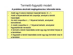 Termelfogyszt modell A problma absztrakt megfogalmazsa informlis lers