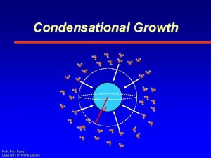Condensational Growth r Prof Fred Remer University of